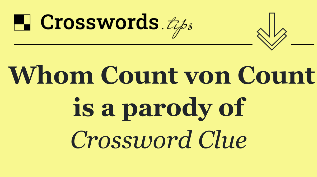 Whom Count von Count is a parody of