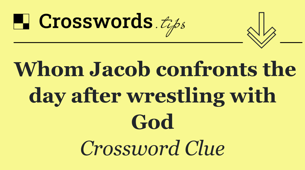 Whom Jacob confronts the day after wrestling with God