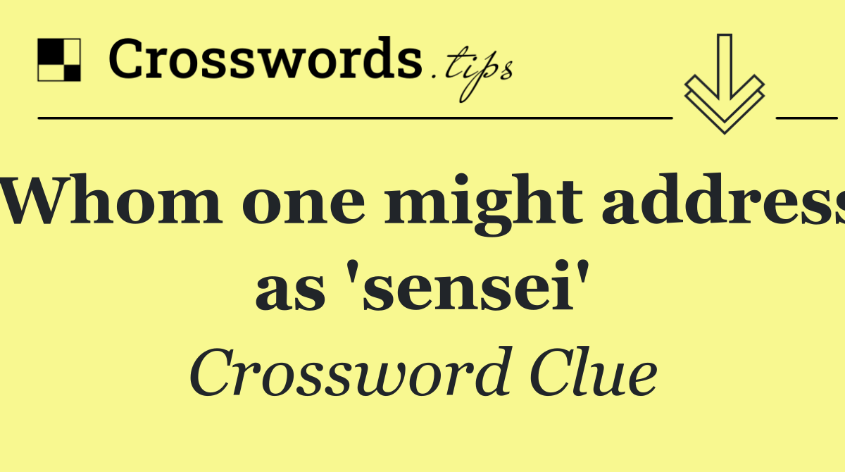 Whom one might address as 'sensei'