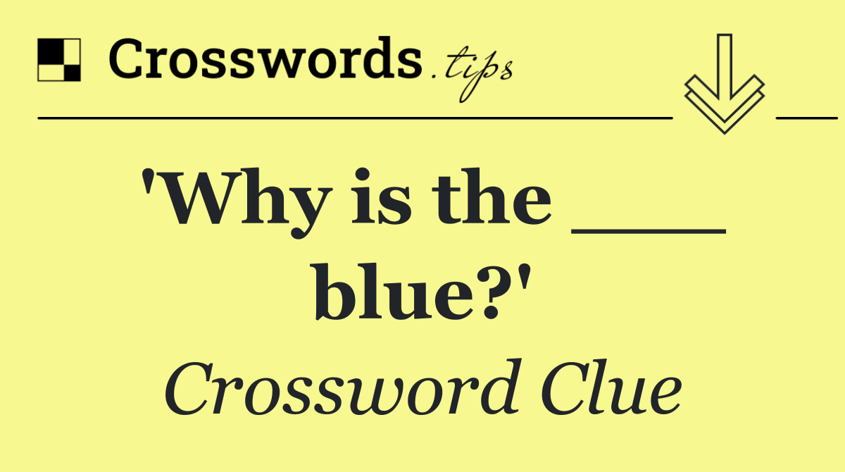 'Why is the ___ blue?'