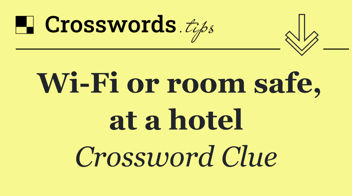 Wi Fi or room safe, at a hotel