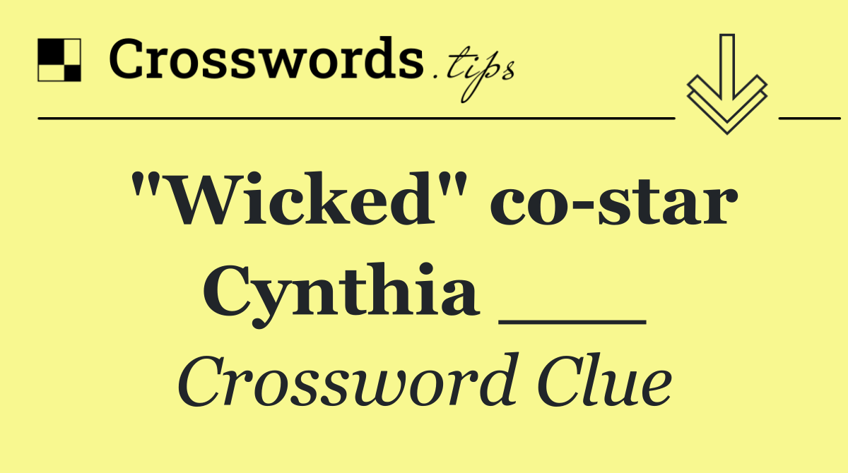 "Wicked" co star Cynthia ___