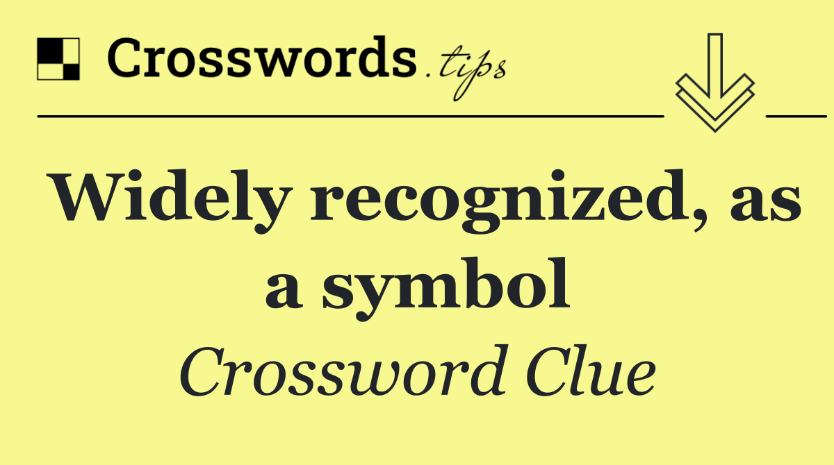 Widely recognized, as a symbol