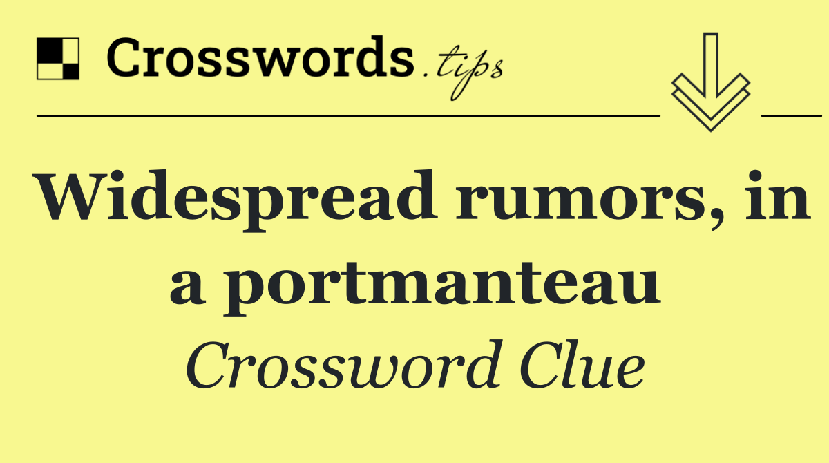 Widespread rumors, in a portmanteau