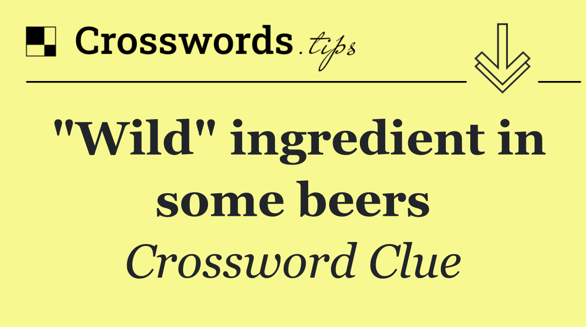 "Wild" ingredient in some beers
