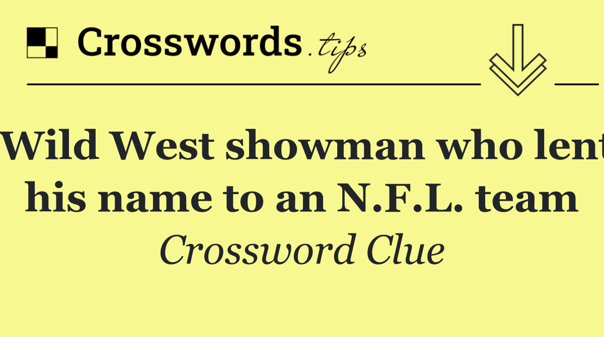 Wild West showman who lent his name to an N.F.L. team