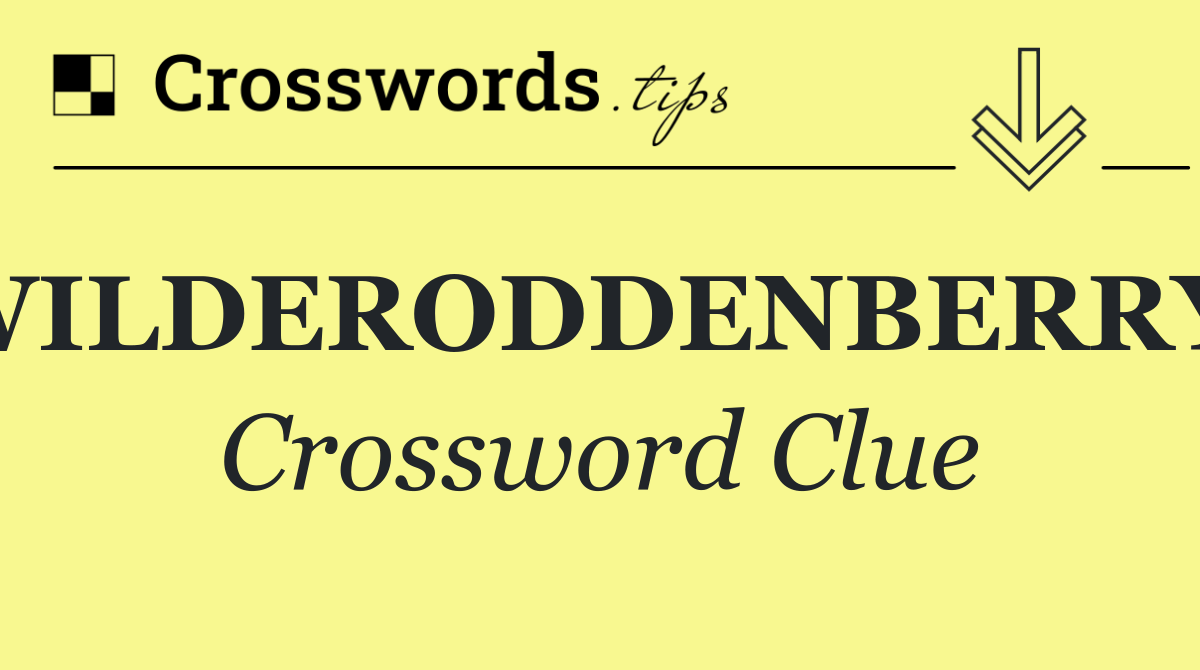 WILDERODDENBERRY?