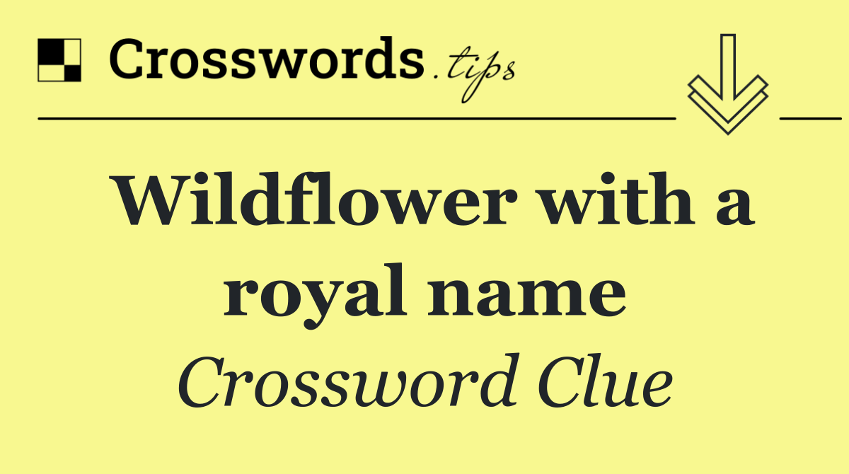 Wildflower with a royal name