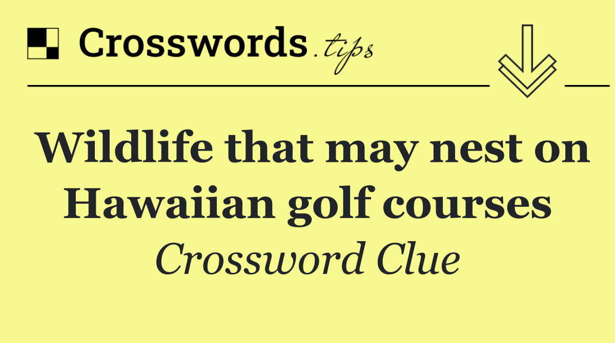 Wildlife that may nest on Hawaiian golf courses