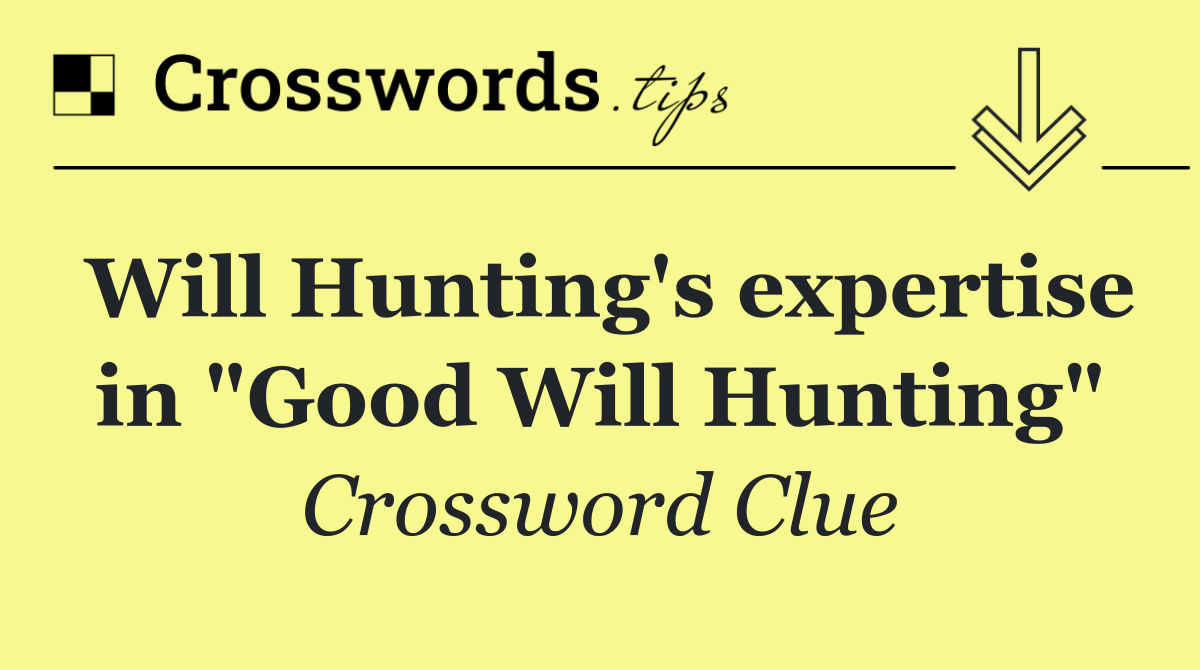 Will Hunting's expertise in "Good Will Hunting"