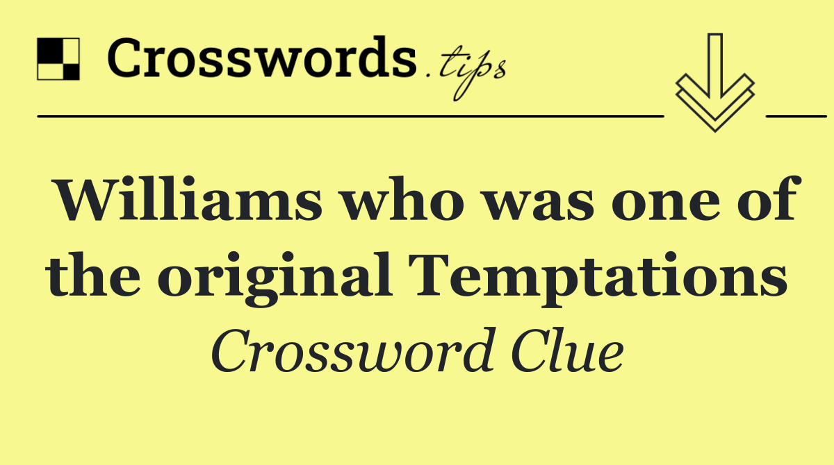 Williams who was one of the original Temptations