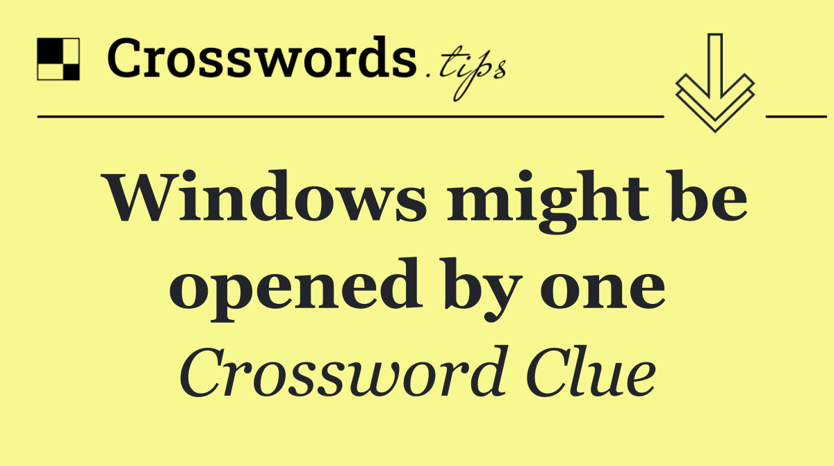 Windows might be opened by one