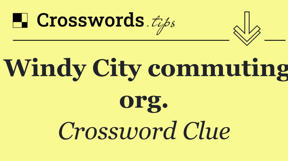 Windy City commuting org.