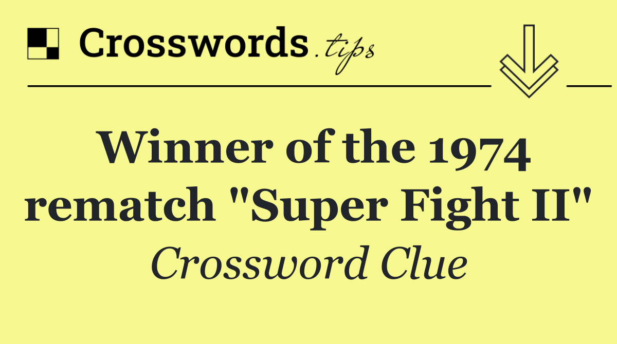 Winner of the 1974 rematch "Super Fight II"