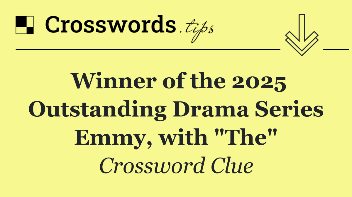 Winner of the 2025 Outstanding Drama Series Emmy, with "The"
