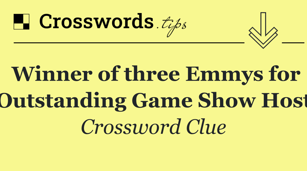Winner of three Emmys for Outstanding Game Show Host
