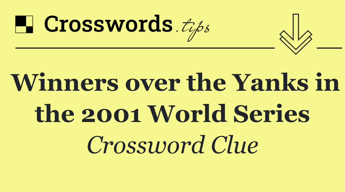 Winners over the Yanks in the 2001 World Series