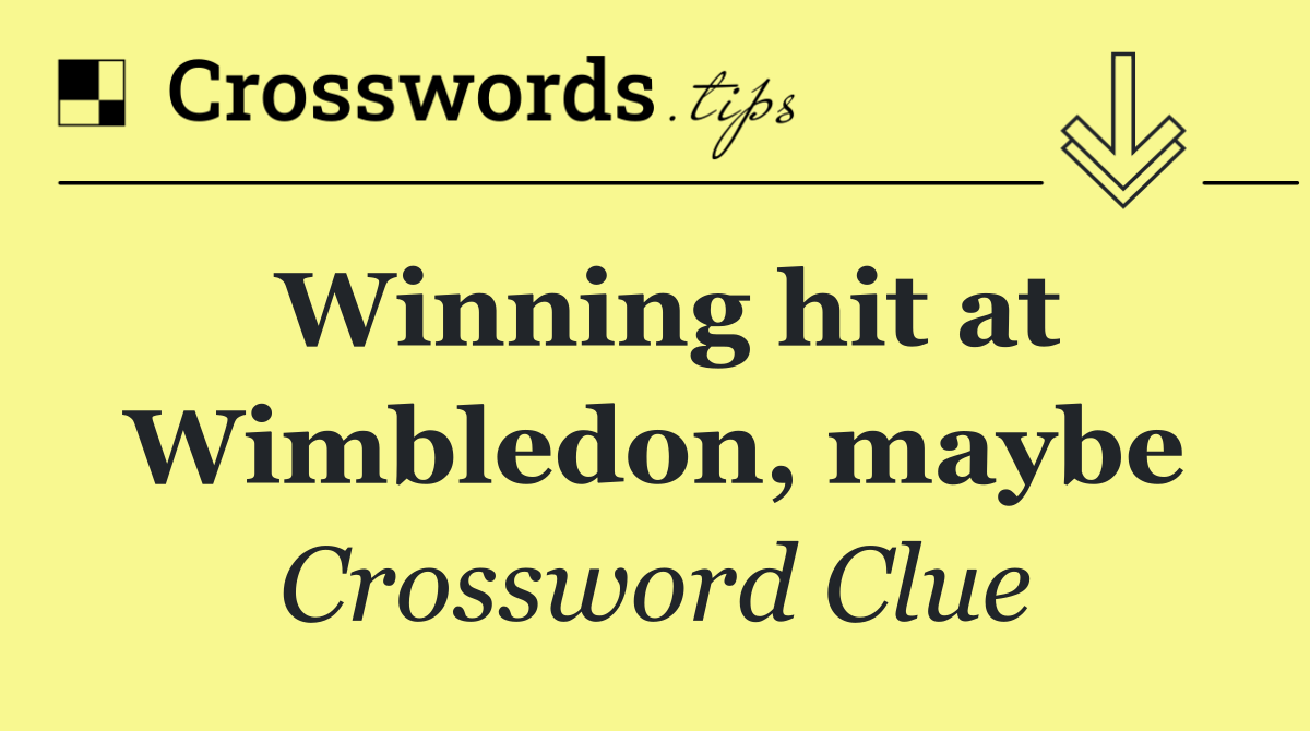 Winning hit at Wimbledon, maybe