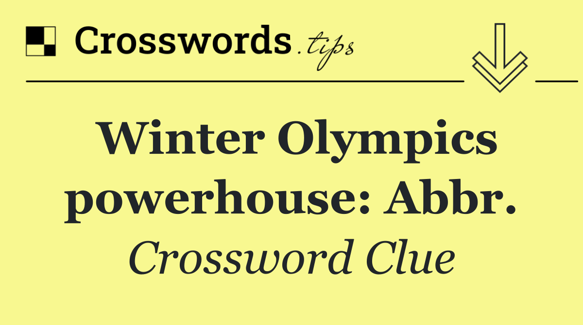 Winter Olympics powerhouse: Abbr.