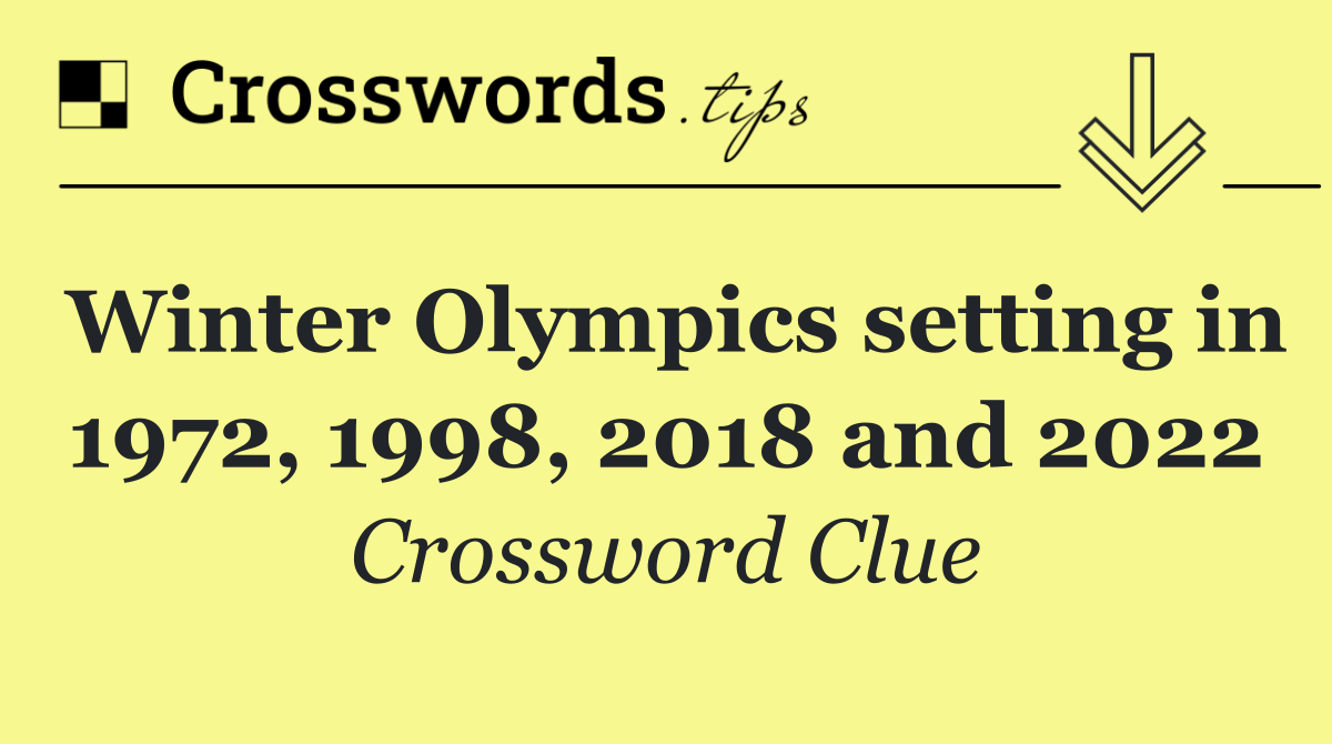 Winter Olympics setting in 1972, 1998, 2018 and 2022