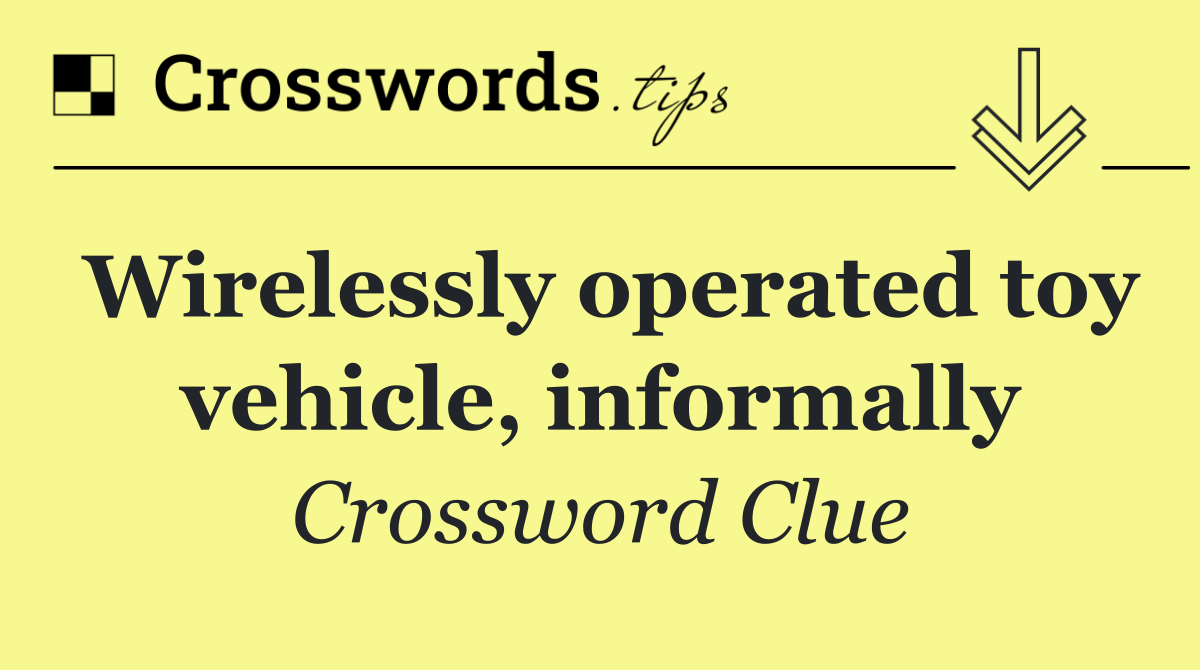 Wirelessly operated toy vehicle, informally