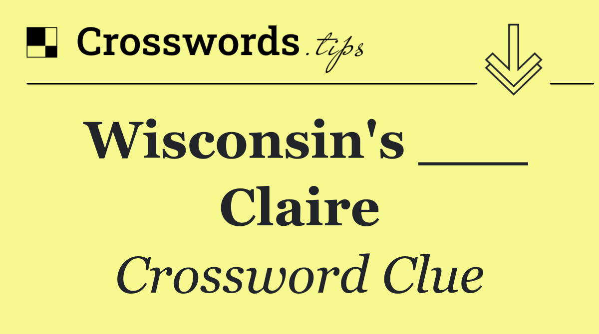 Wisconsin's ___ Claire