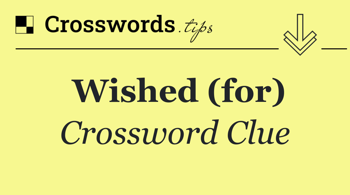 Wished (for)