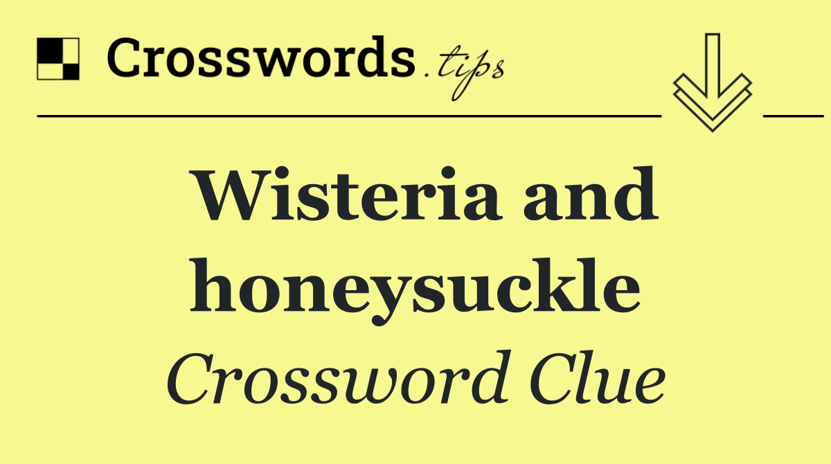 Wisteria and honeysuckle