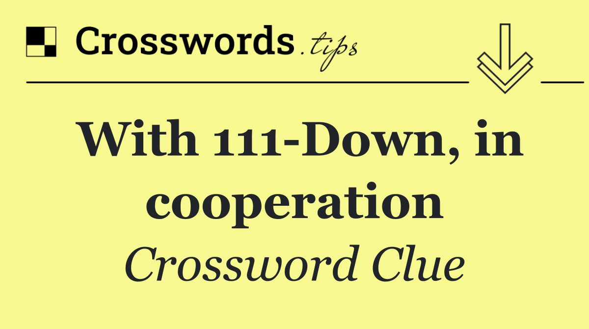 With 111 Down, in cooperation