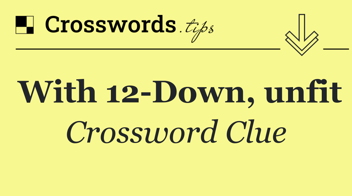 With 12 Down, unfit