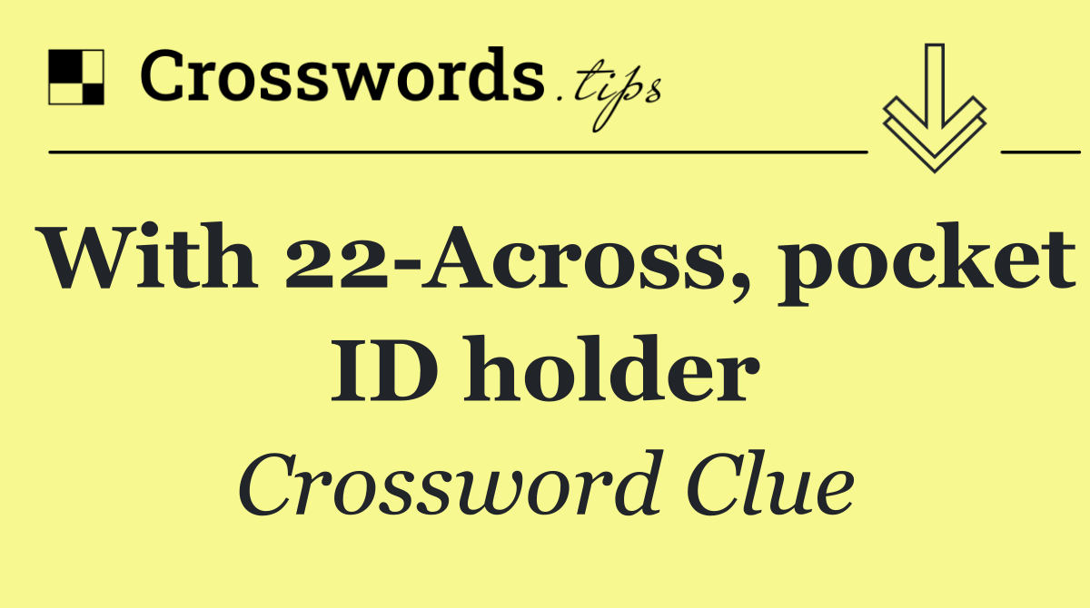 With 22 Across, pocket ID holder
