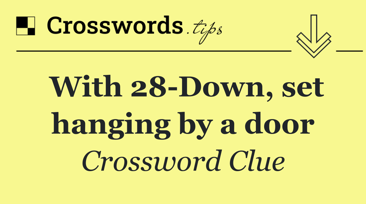 With 28 Down, set hanging by a door