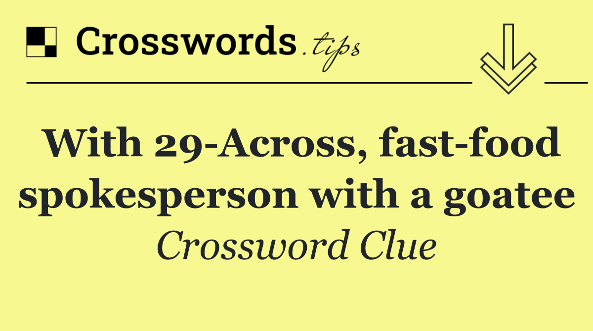 With 29 Across, fast food spokesperson with a goatee