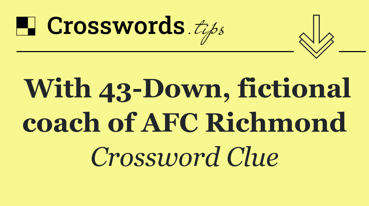 With 43 Down, fictional coach of AFC Richmond