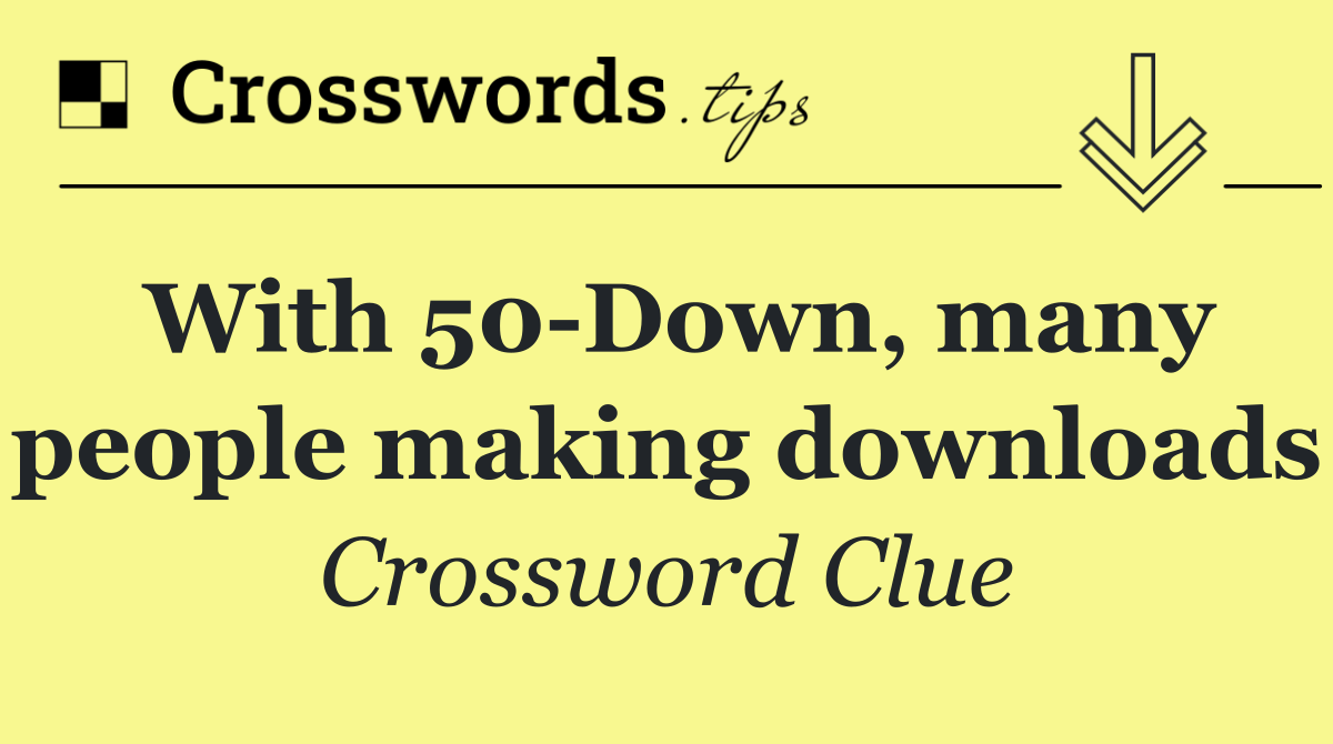With 50 Down, many people making downloads