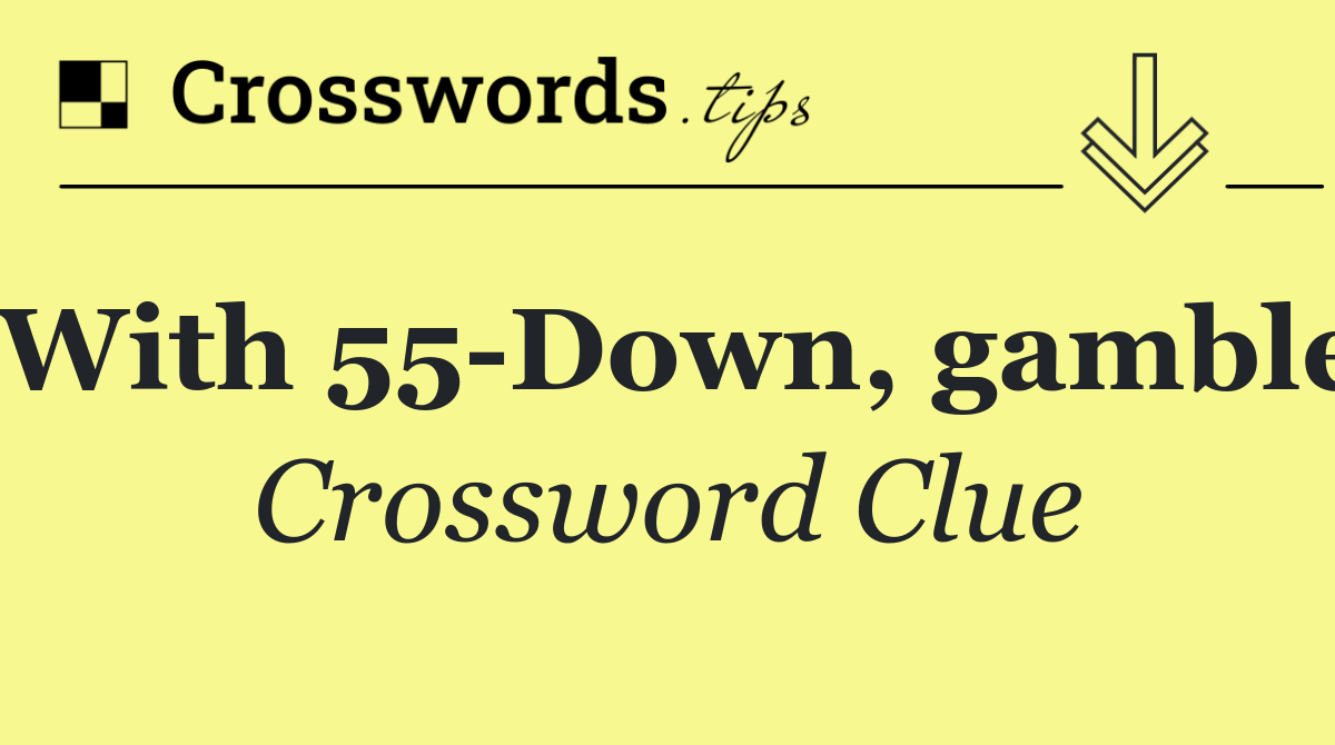 With 55 Down, gamble