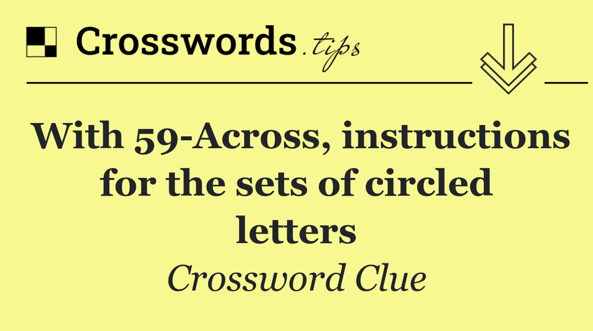 With 59 Across, instructions for the sets of circled letters