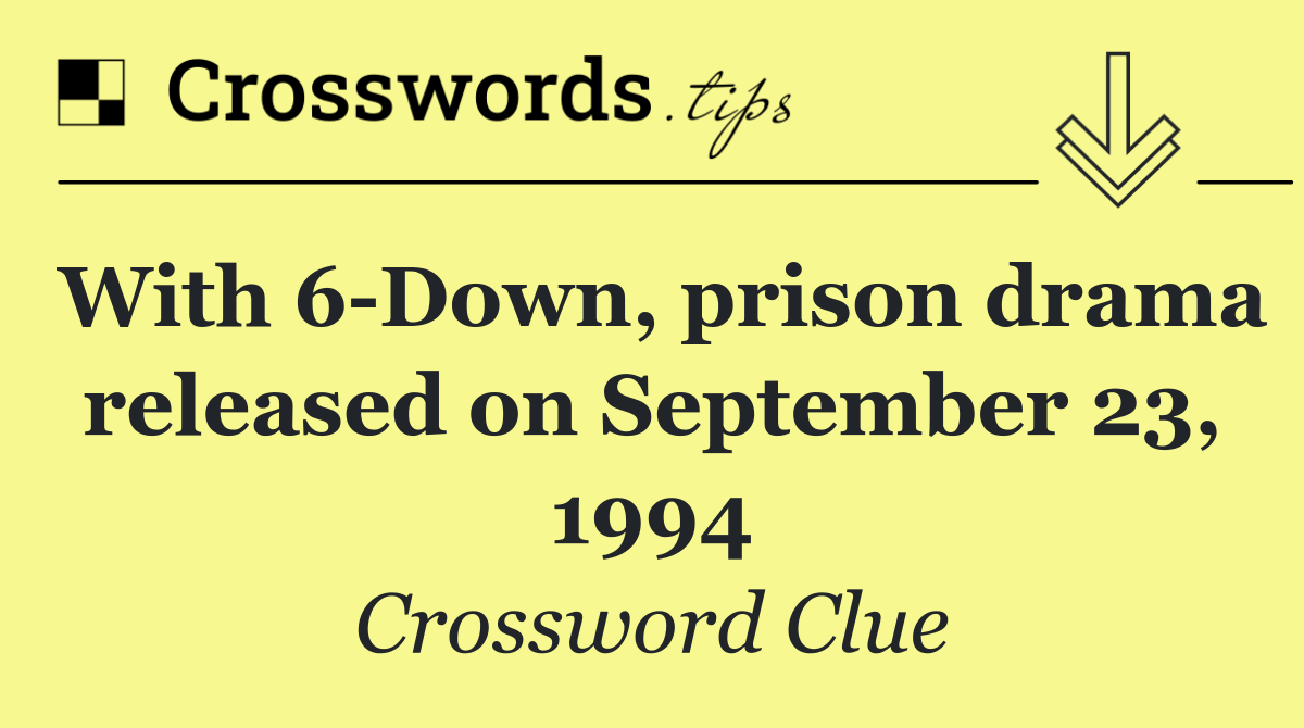 With 6 Down, prison drama released on September 23, 1994