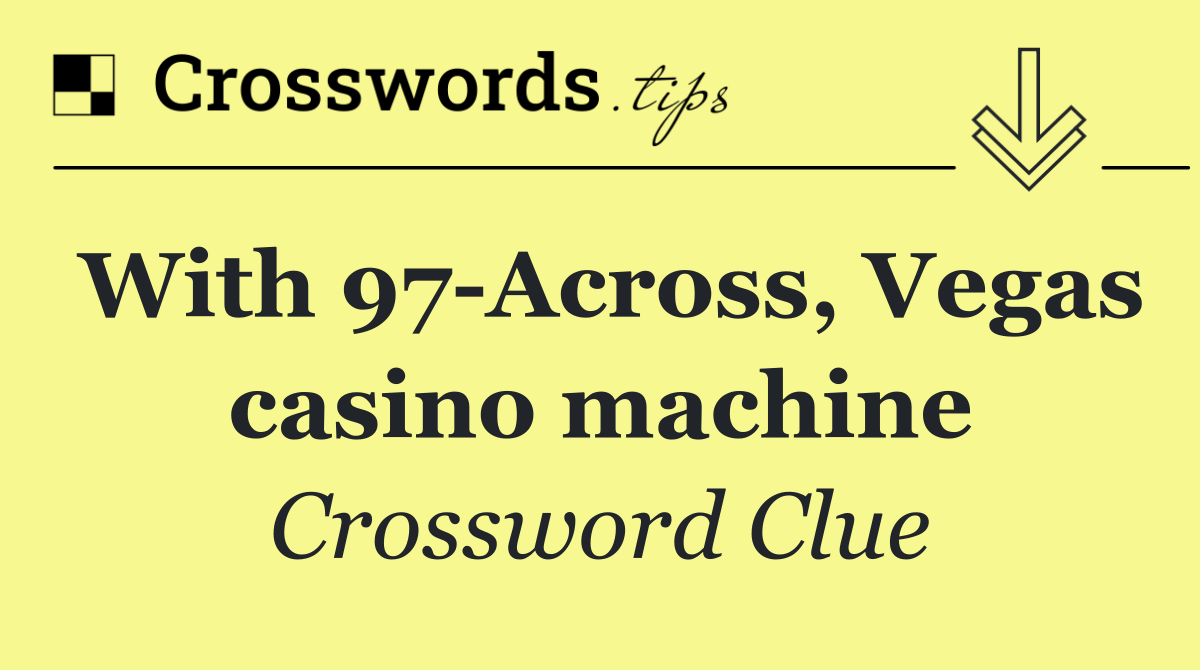 With 97 Across, Vegas casino machine