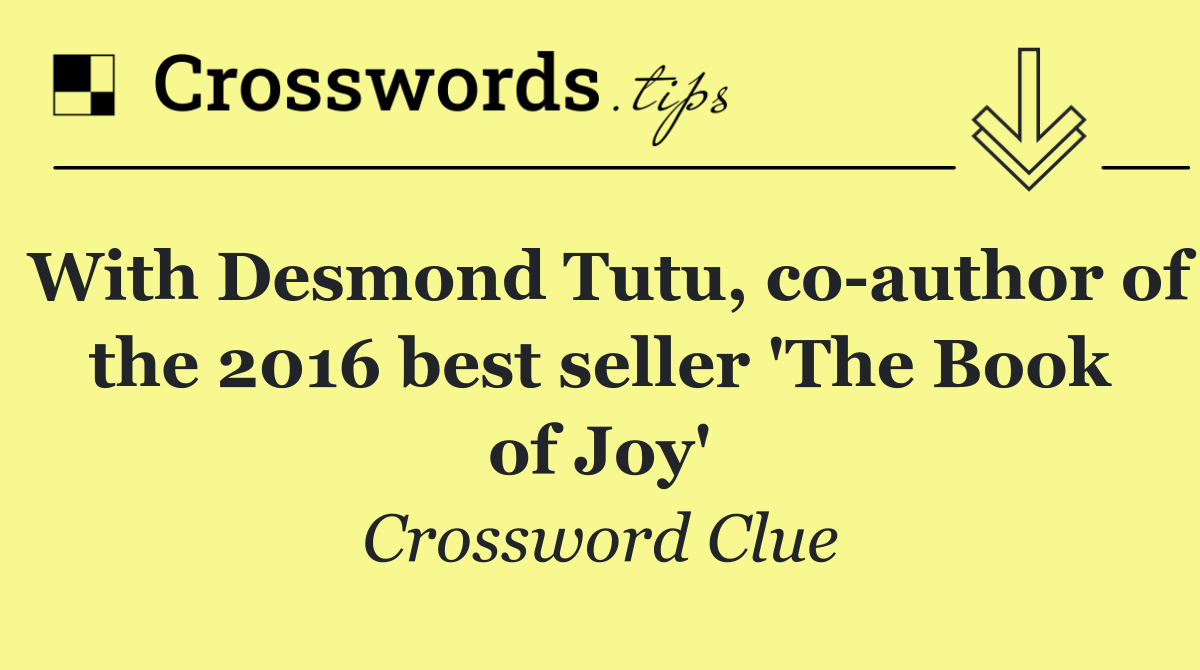 With Desmond Tutu, co author of the 2016 best seller 'The Book of Joy'