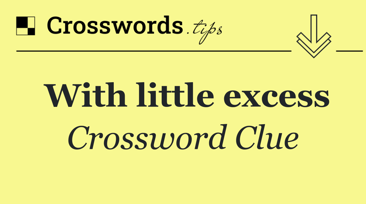 With little excess