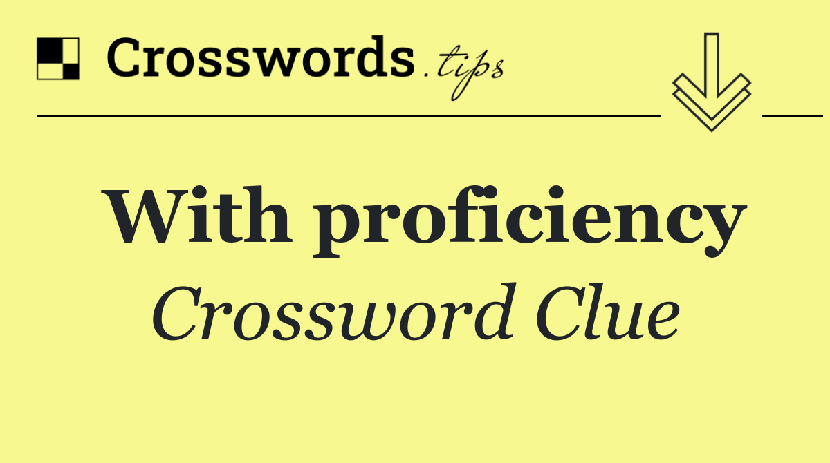 With proficiency