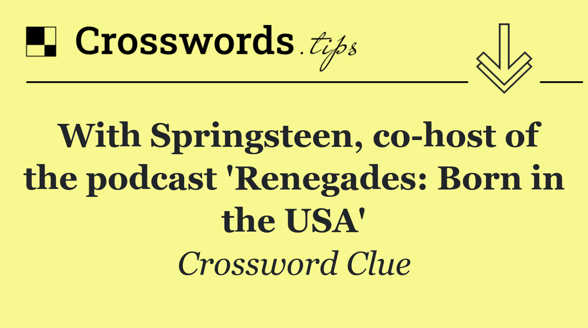 With Springsteen, co host of the podcast 'Renegades: Born in the USA'