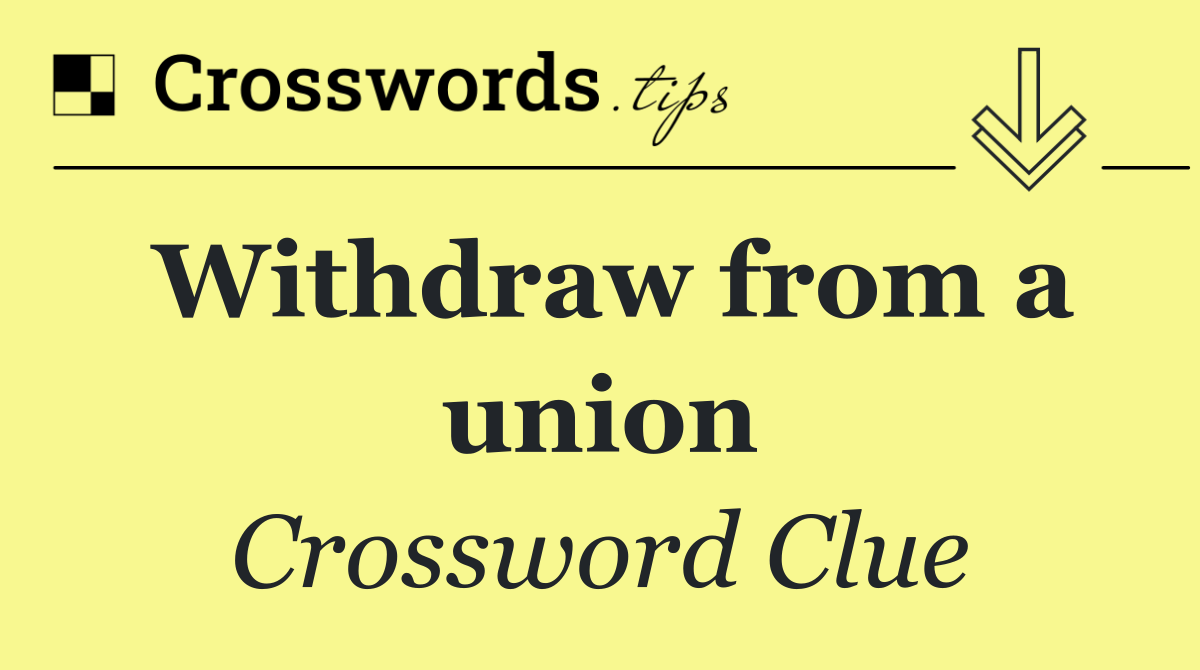 Withdraw from a union