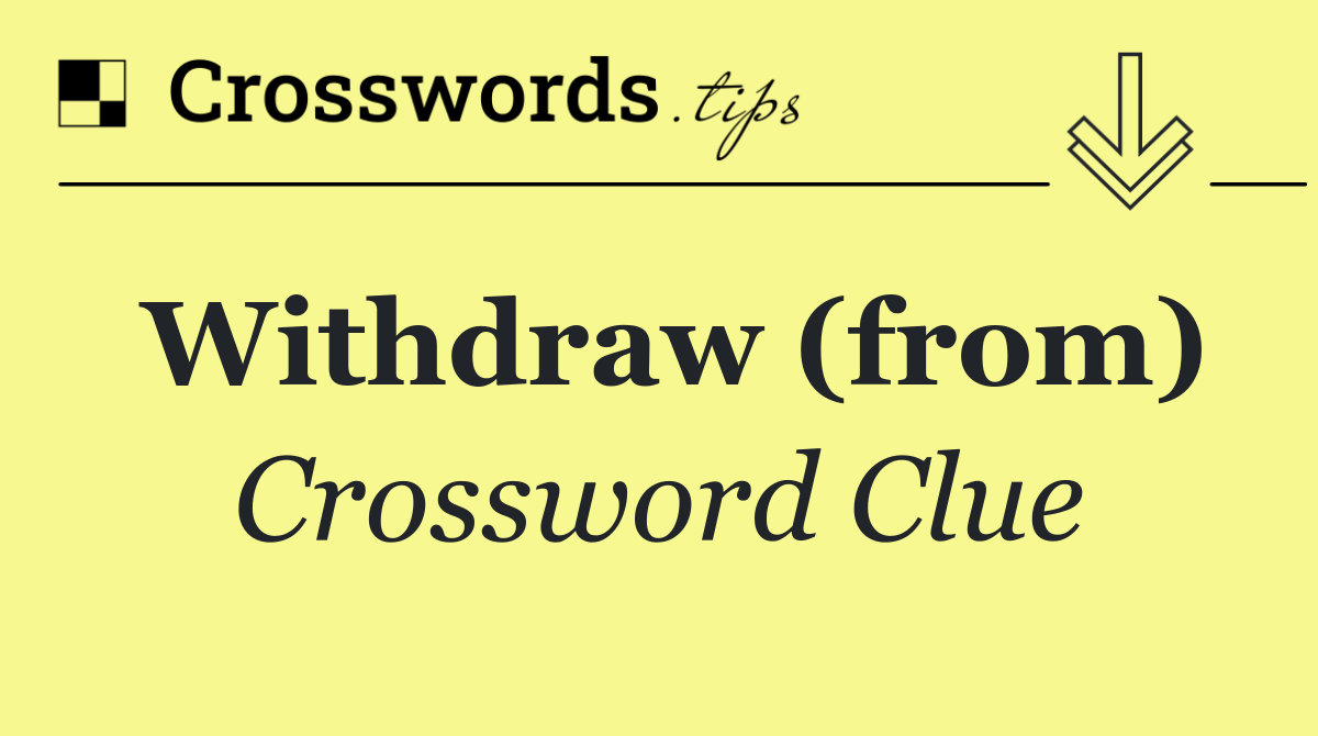 Withdraw (from)