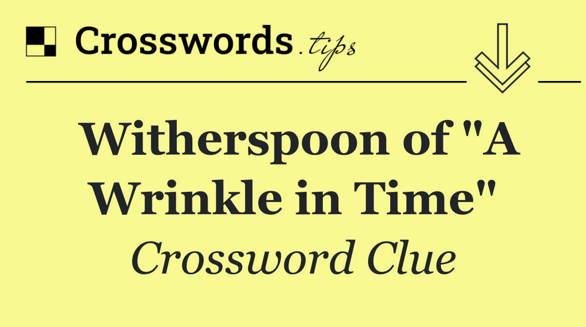 Witherspoon of "A Wrinkle in Time"