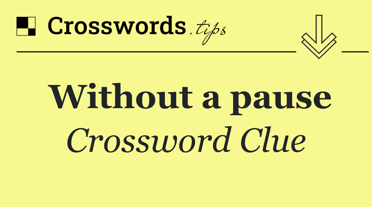 Without a pause