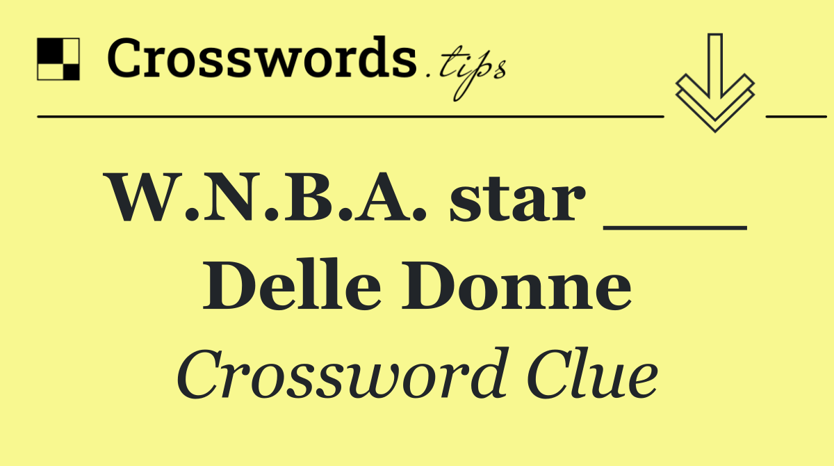 W.N.B.A. star ___ Delle Donne