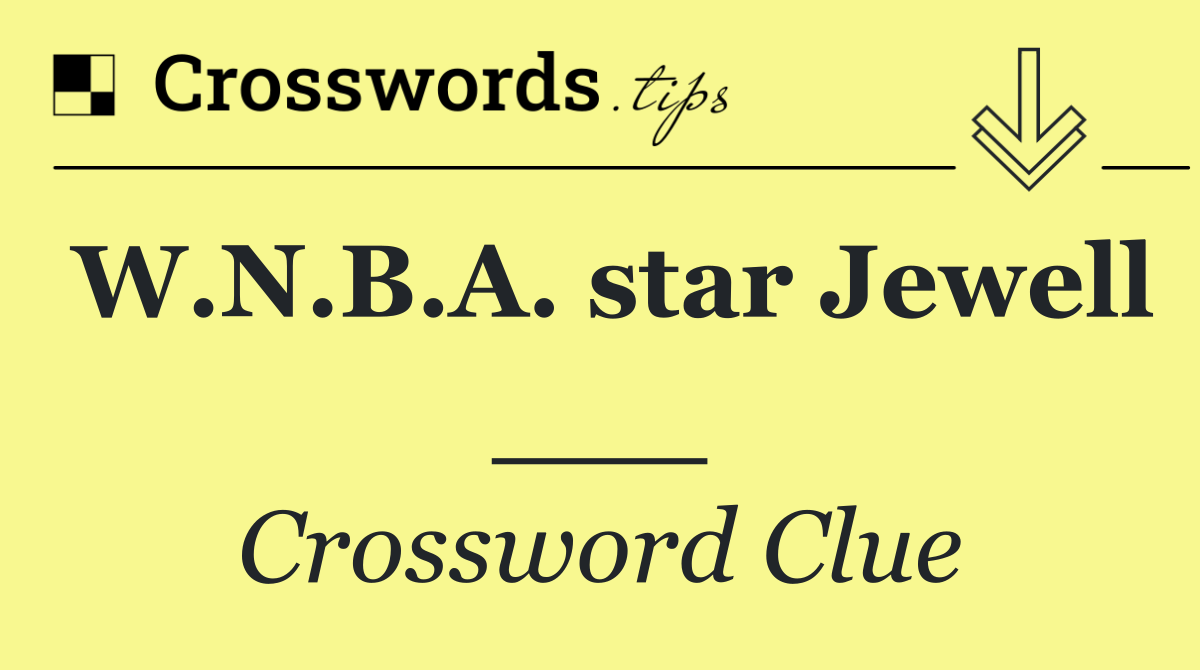 W.N.B.A. star Jewell ___