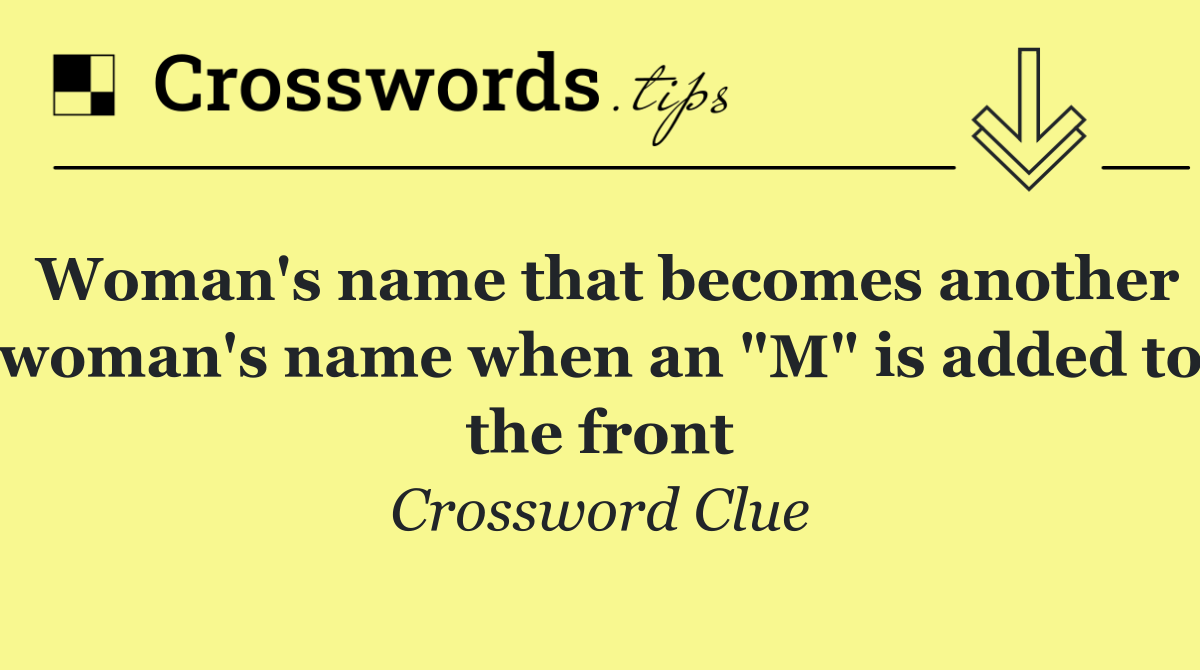 Woman's name that becomes another woman's name when an "M" is added to the front